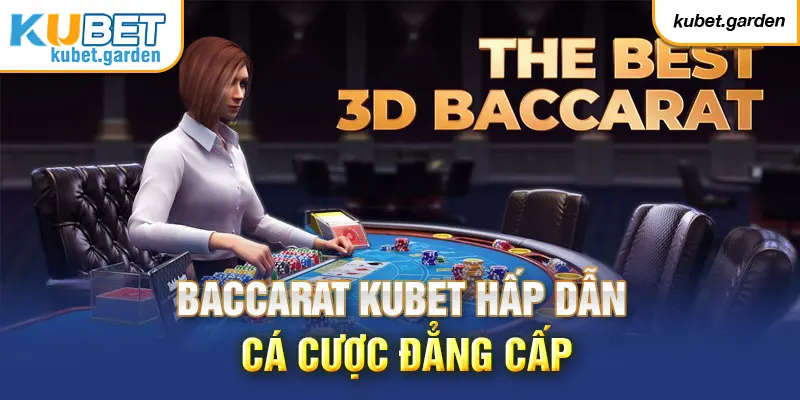 Baccarat Kubet thu hút lượng lớn game thủ tham gia cá cược mỗi ngày