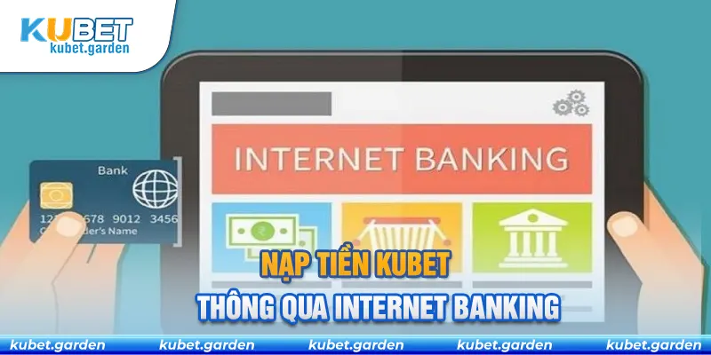 Nạp tiền Kubet thông qua Internet Banking